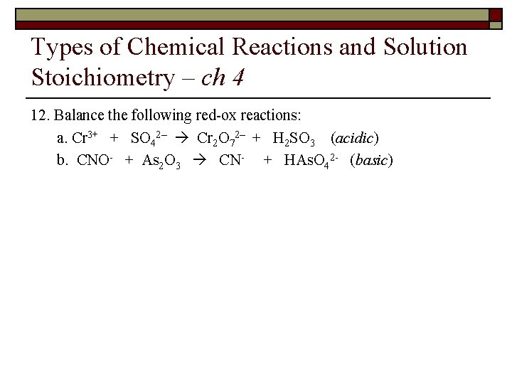 Types of Chemical Reactions and Solution Stoichiometry – ch 4 12. Balance the following