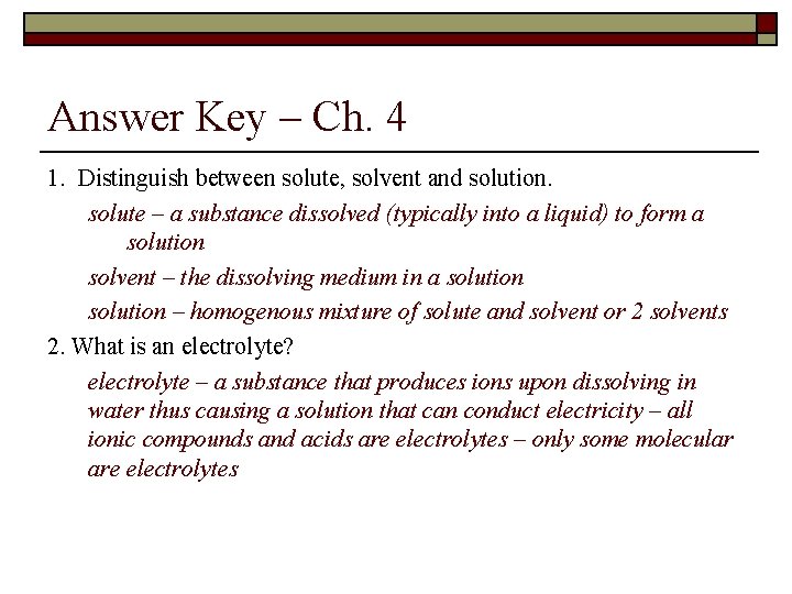 Answer Key – Ch. 4 1. Distinguish between solute, solvent and solution. solute –