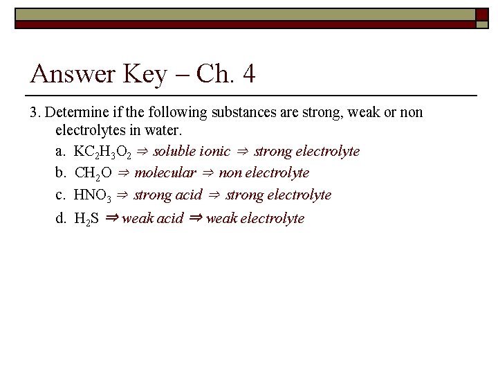Answer Key – Ch. 4 3. Determine if the following substances are strong, weak