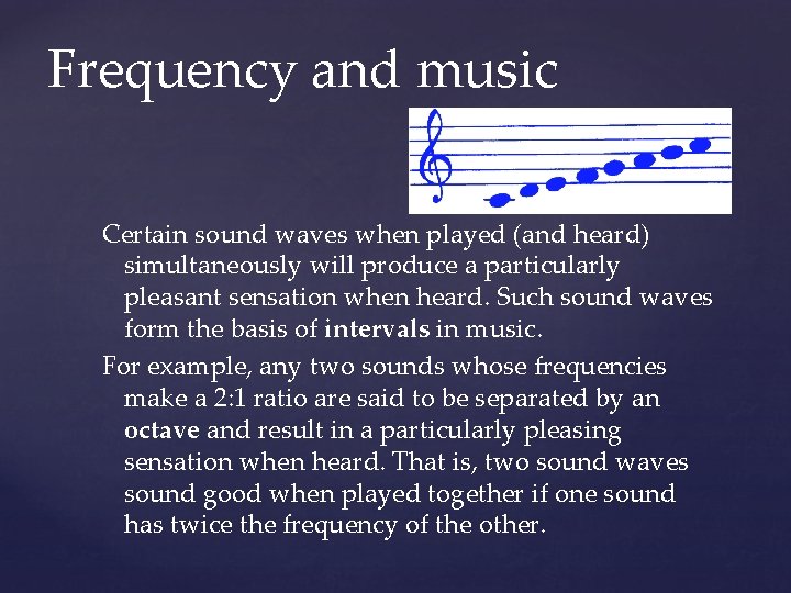 Frequency and music Certain sound waves when played (and heard) simultaneously will produce a