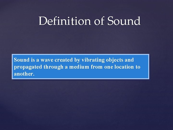 Definition of Sound is a wave created by vibrating objects and propagated through a