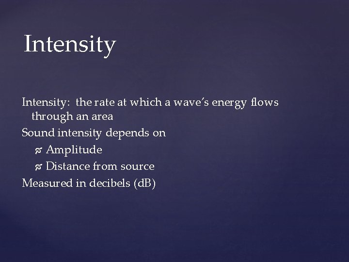 Intensity: the rate at which a wave’s energy flows through an area Sound intensity