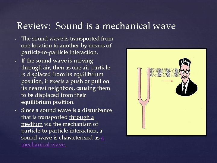 Review: Sound is a mechanical wave • • • The sound wave is transported