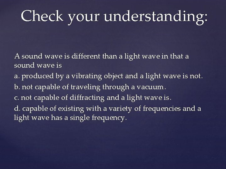 Check your understanding: A sound wave is different than a light wave in that