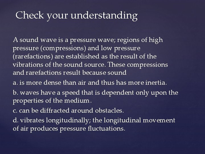 Check your understanding A sound wave is a pressure wave; regions of high pressure
