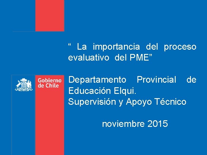 “ La importancia del proceso evaluativo del PME” Departamento Provincial de Educación Elqui. Supervisión