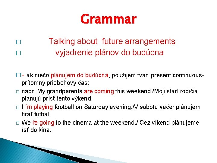 Grammar � � Talking about future arrangements vyjadrenie plánov do budúcna � - ak