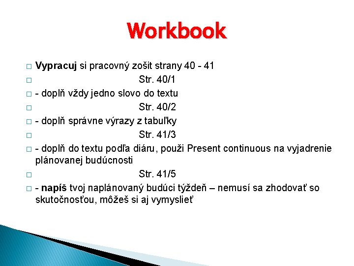 Workbook � � � � � Vypracuj si pracovný zošit strany 40 - 41
