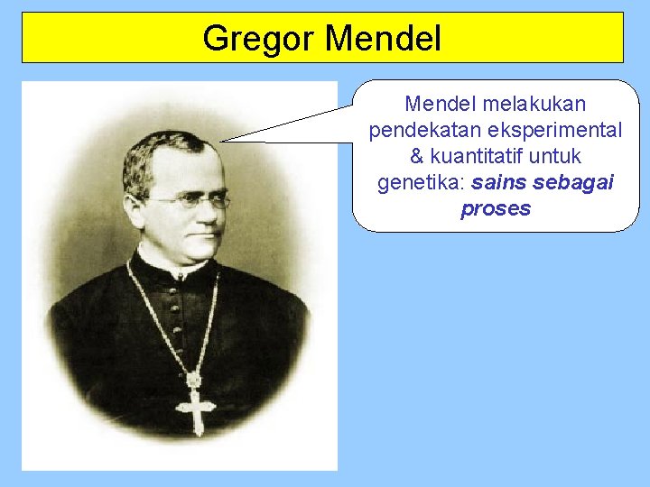 Gregor Mendel melakukan pendekatan eksperimental & kuantitatif untuk genetika: sains sebagai proses 