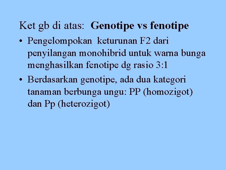 Ket gb di atas: Genotipe vs fenotipe • Pengelompokan keturunan F 2 dari penyilangan