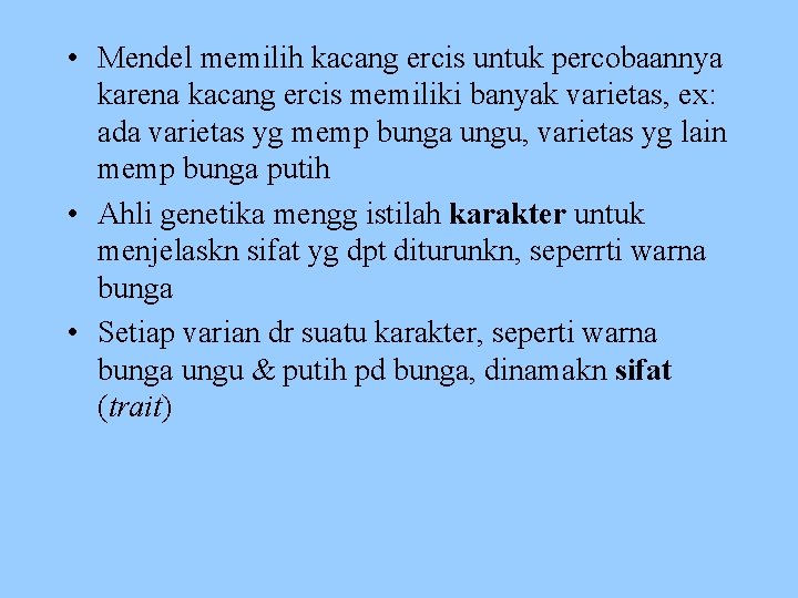  • Mendel memilih kacang ercis untuk percobaannya karena kacang ercis memiliki banyak varietas,