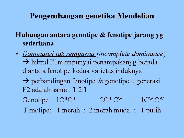 Pengembangan genetika Mendelian Hubungan antara genotipe & fenotipe jarang yg sederhana • Dominansi tak