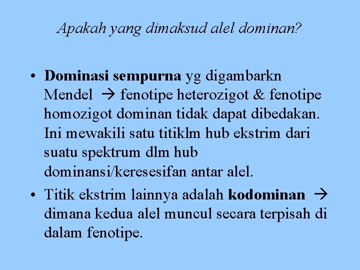 Apakah yang dimaksud alel dominan? • Dominasi sempurna yg digambarkn Mendel fenotipe heterozigot &