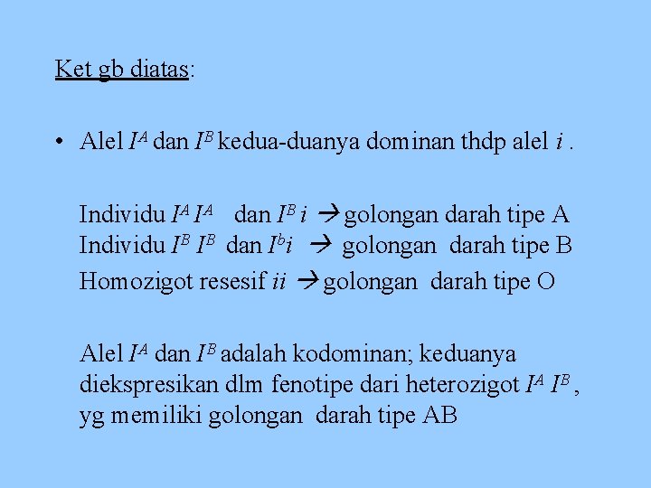 Ket gb diatas: • Alel IA dan IB kedua-duanya dominan thdp alel i. Individu