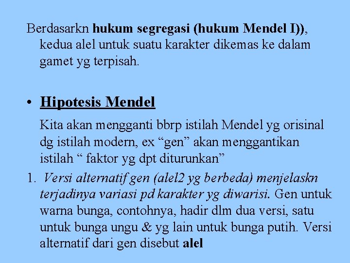 Berdasarkn hukum segregasi (hukum Mendel I)), kedua alel untuk suatu karakter dikemas ke dalam