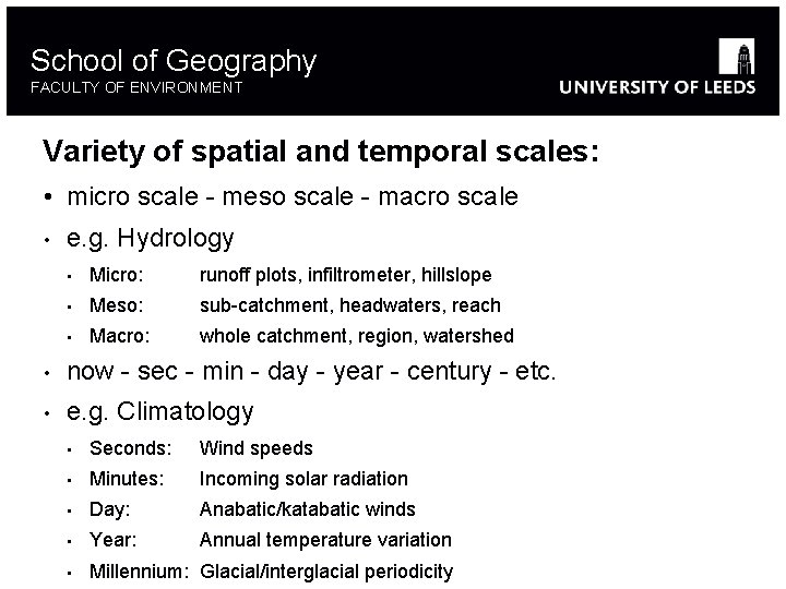 School of Geography FACULTY OF ENVIRONMENT Variety of spatial and temporal scales: • micro