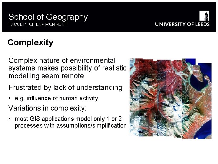 School of Geography FACULTY OF ENVIRONMENT Complexity Complex nature of environmental systems makes possibility