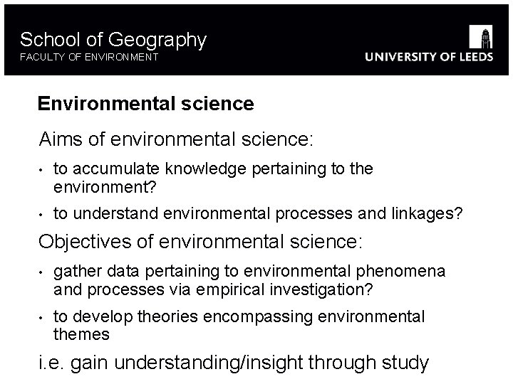 School of Geography FACULTY OF ENVIRONMENT Environmental science Aims of environmental science: • to