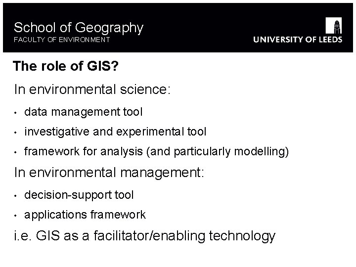 School of Geography FACULTY OF ENVIRONMENT The role of GIS? In environmental science: •