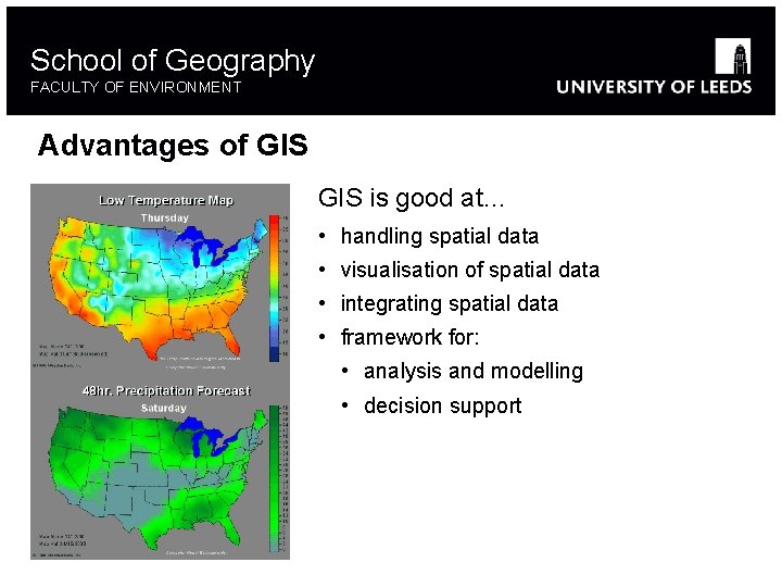 School of Geography FACULTY OF ENVIRONMENT Advantages of GIS is good at… • handling