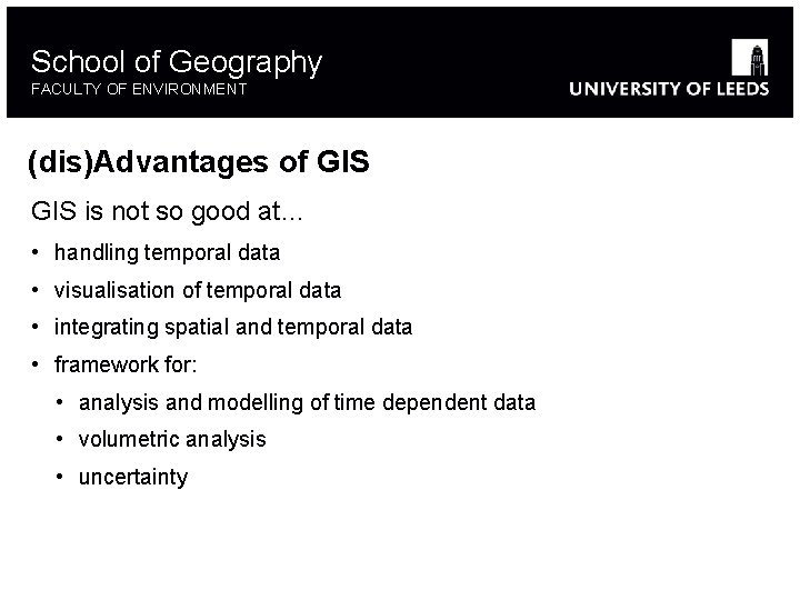 School of Geography FACULTY OF ENVIRONMENT (dis)Advantages of GIS is not so good at…