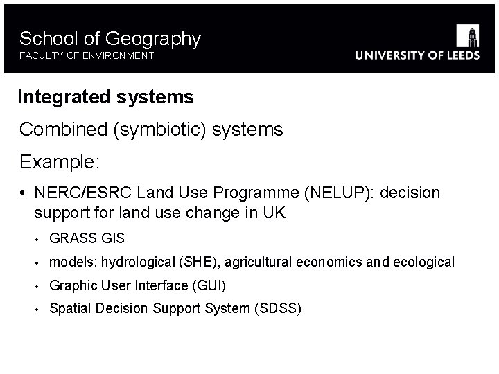 School of Geography FACULTY OF ENVIRONMENT Integrated systems Combined (symbiotic) systems Example: • NERC/ESRC