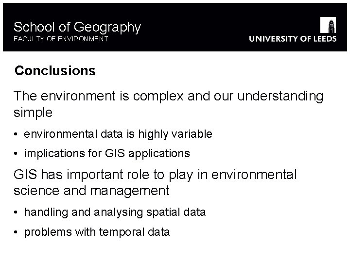 School of Geography FACULTY OF ENVIRONMENT Conclusions The environment is complex and our understanding