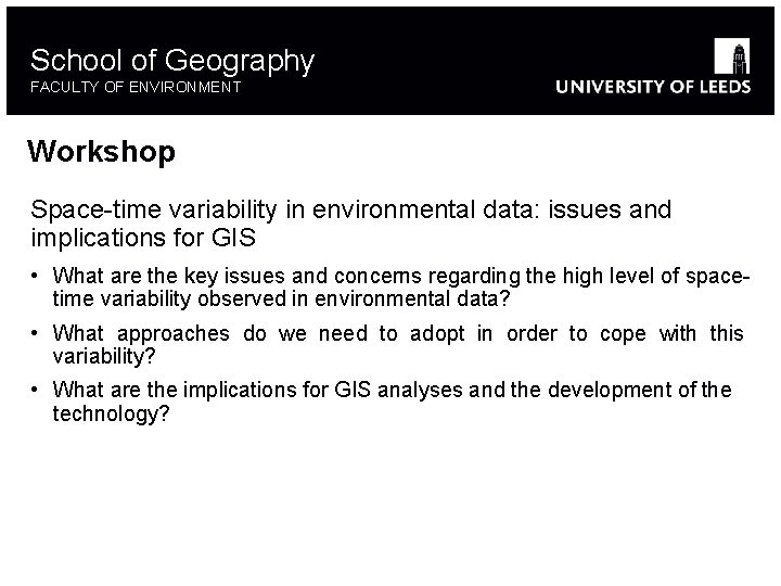 School of Geography FACULTY OF ENVIRONMENT Workshop Space-time variability in environmental data: issues and