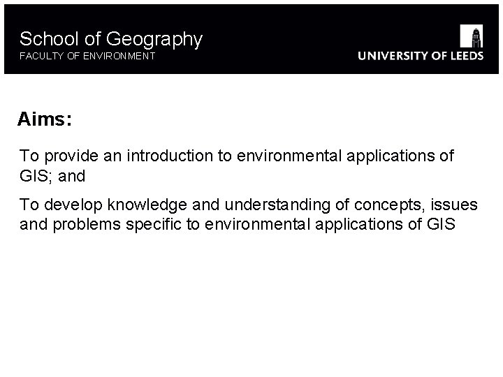 School of Geography FACULTY OF ENVIRONMENT Aims: To provide an introduction to environmental applications