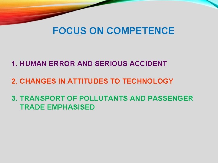 FOCUS ON COMPETENCE 1. HUMAN ERROR AND SERIOUS ACCIDENT 2. CHANGES IN ATTITUDES TO