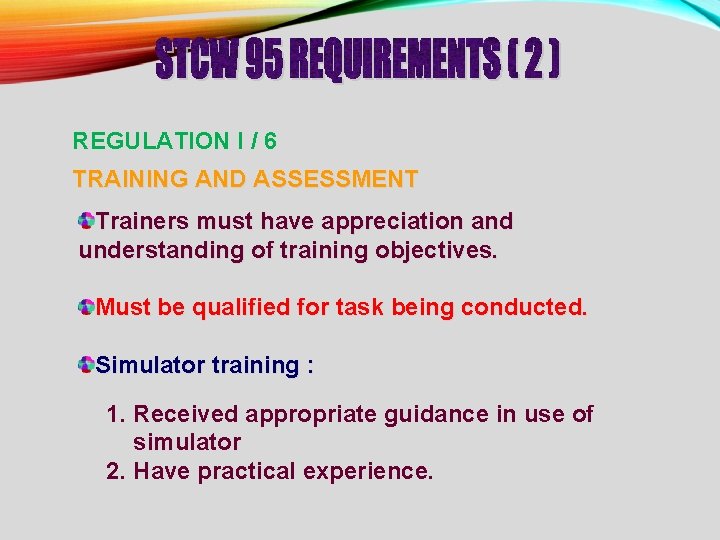 REGULATION I / 6 TRAINING AND ASSESSMENT Trainers must have appreciation and understanding of