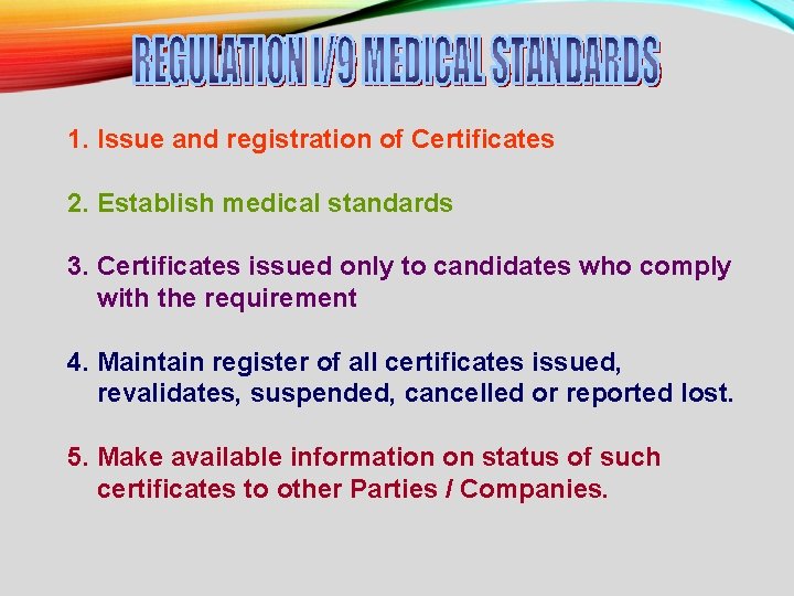 1. Issue and registration of Certificates 2. Establish medical standards 3. Certificates issued only