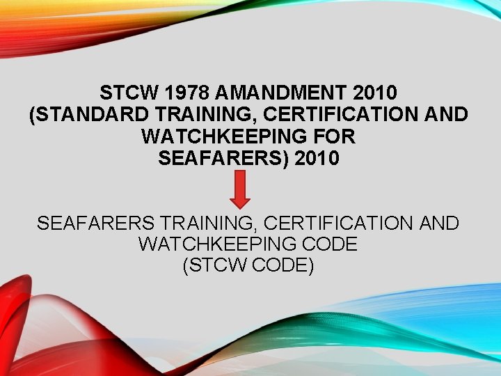STCW 1978 AMANDMENT 2010 (STANDARD TRAINING, CERTIFICATION AND WATCHKEEPING FOR SEAFARERS) 2010 SEAFARERS TRAINING,