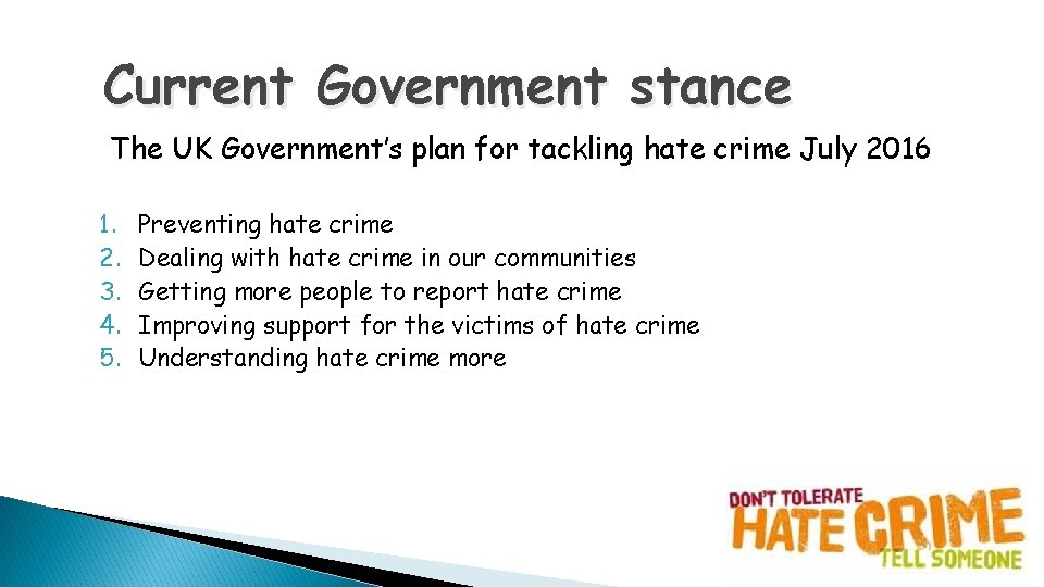 Current Government stance The UK Government’s plan for tackling hate crime July 2016 1. Current Government stance The UK Government’s plan for tackling hate crime July 2016 1.