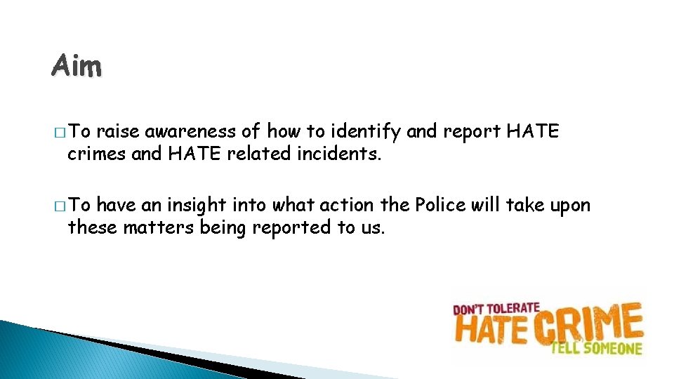 Aim � To raise awareness of how to identify and report HATE crimes and Aim � To raise awareness of how to identify and report HATE crimes and