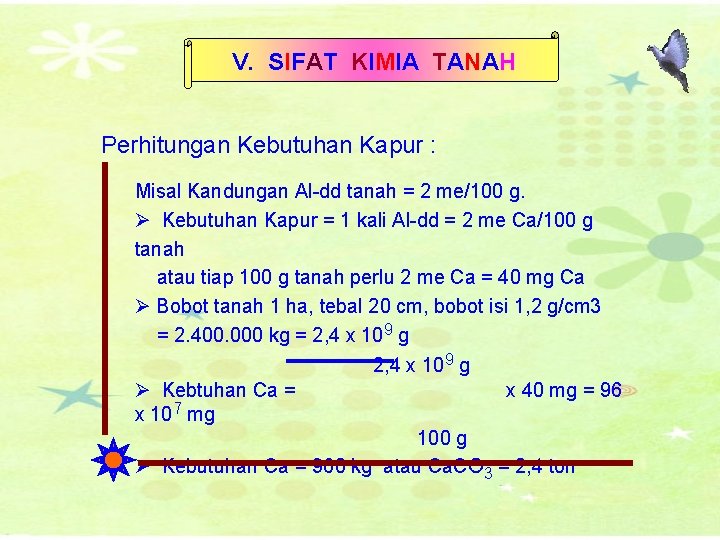 V. SIFAT KIMIA TANAH Perhitungan Kebutuhan Kapur : Misal Kandungan Al-dd tanah = 2