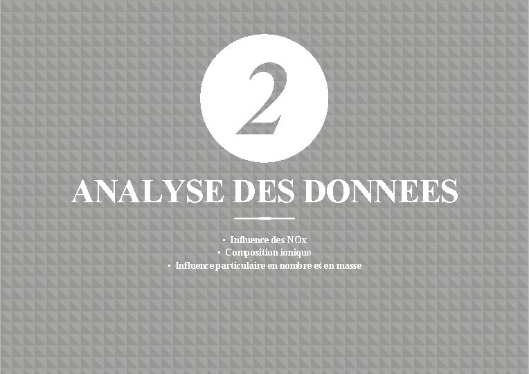 ANALYSE DES DONNEES • Influence des NOx • Composition ionique • Influence particulaire en