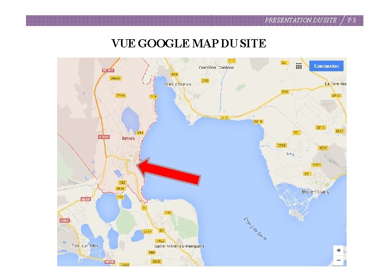 PRESENTATION DU SITE VUE GOOGLE MAP DU SITE P. 8 