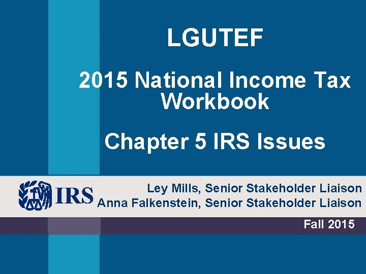 LGUTEF 2015 National Income Tax Workbook Chapter 5 IRS Issues Ley Mills, Senior Stakeholder