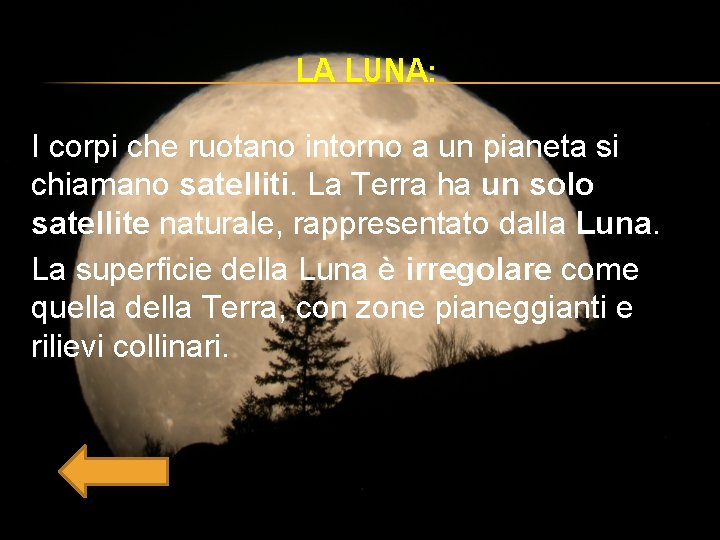 LA LUNA: I corpi che ruotano intorno a un pianeta si chiamano satelliti. La