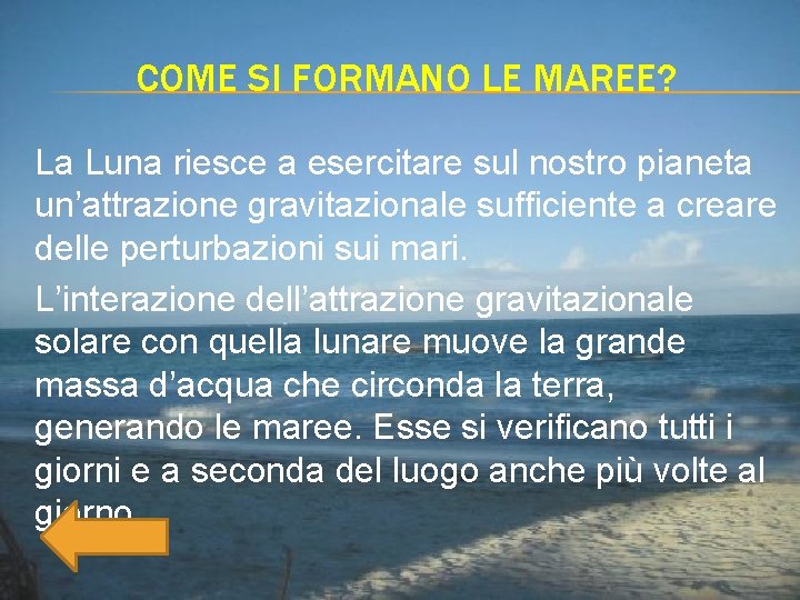 COME SI FORMANO LE MAREE? La Luna riesce a esercitare sul nostro pianeta un’attrazione