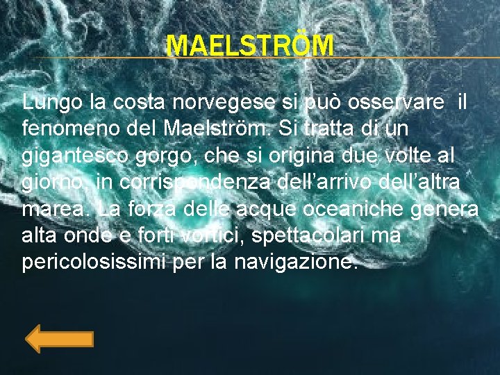 MAELSTRÖM Lungo la costa norvegese si può osservare il fenomeno del Maelström. Si tratta