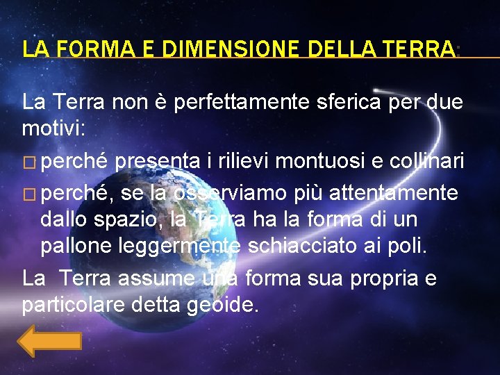 LA FORMA E DIMENSIONE DELLA TERRA: La Terra non è perfettamente sferica per due