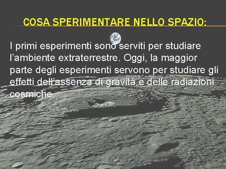 COSA SPERIMENTARE NELLO SPAZIO: I primi esperimenti sono serviti per studiare l’ambiente extraterrestre. Oggi,