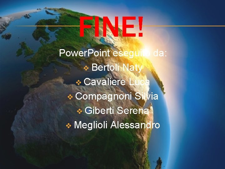 FINE! Power. Point eseguito da: v Bertoli Naty v Cavaliere Luca v Compagnoni Silvia