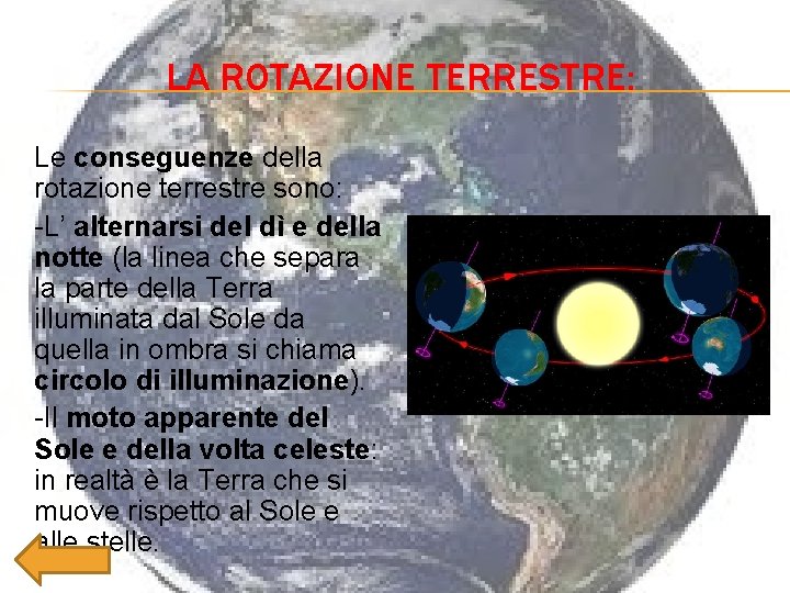 LA ROTAZIONE TERRESTRE: Le conseguenze della rotazione terrestre sono: -L’ alternarsi del dì e