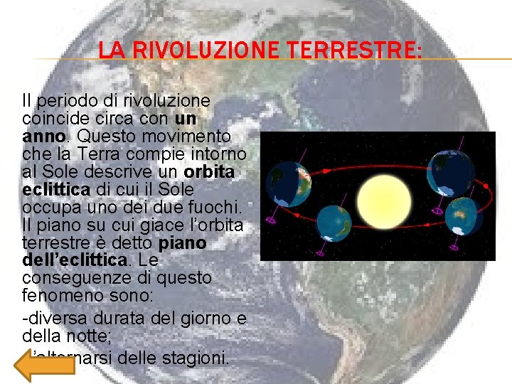 LA RIVOLUZIONE TERRESTRE: Il periodo di rivoluzione coincide circa con un anno. Questo movimento