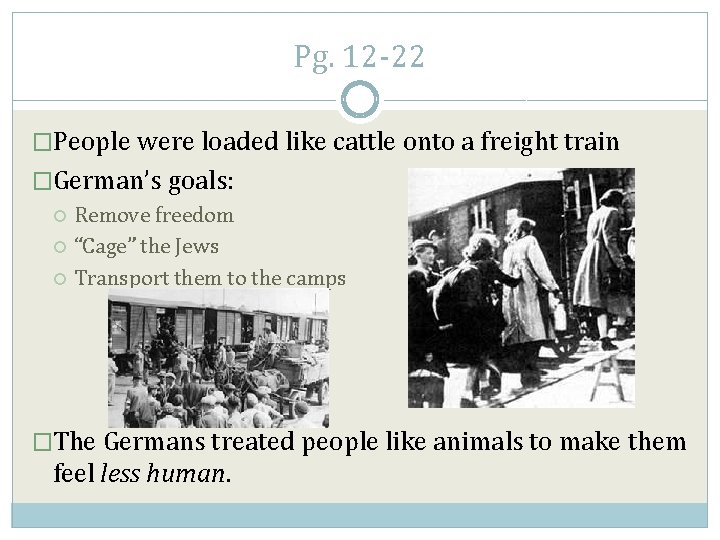 Pg. 12 -22 �People were loaded like cattle onto a freight train �German’s goals: