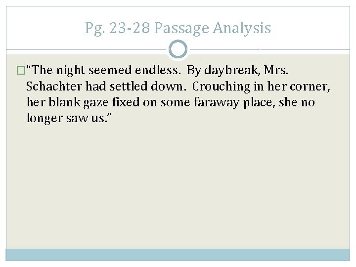 Pg. 23 -28 Passage Analysis �“The night seemed endless. By daybreak, Mrs. Schachter had