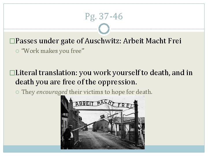Pg. 37 -46 �Passes under gate of Auschwitz: Arbeit Macht Frei “Work makes you